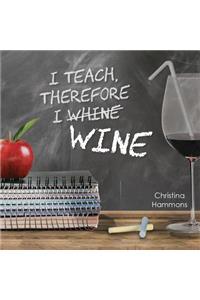 I Teach, Therefore I Wine