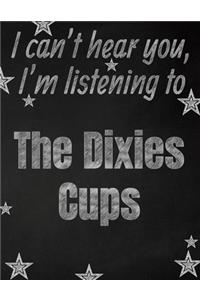 I can't hear you, I'm listening to The Dixies Cups creative writing lined notebook