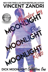 Dick Moonlight Collection One: Murder by Moonlight, Blue Moonlight, Moonlight Rises