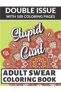 Stupid Cunt Adult Swear Coloring Book: Double Issue with 100 Coloring Pages: Horrible Cuss Words to Color In. Don't Show Mom