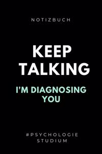 Notizbuch Keep Talking I'm Diagnosing You #psychologie Studium