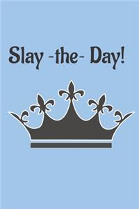 Slay the day!