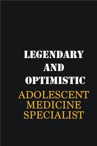 Legendary and Optimistic Adolescent medicine specialist
