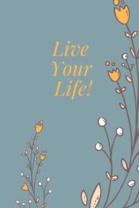 Live Your Life!