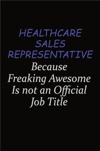 Healthcare Sales Representative Because Freaking Awesome Is Not An Official Job Title