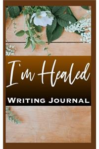 I'm Healed Writing Journal