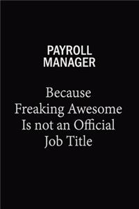 Payroll Manager Because Freaking Awesome Is Not An Official Job Title