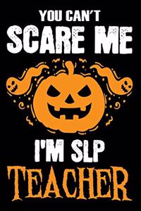You Can't Scare me i'm a SLP Teacher