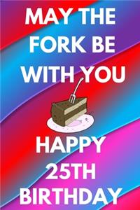 May The Fork Be With You Happy 25th Birthday