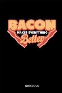 Bacon Makes Everything Better Notebook