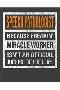Speech Pathologist Because Freakin' Miracle Worker Is Not An Official Job Title