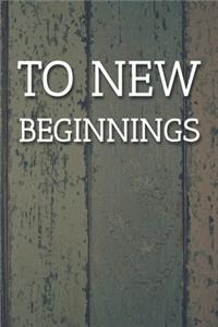 To New Beginnings Notebook