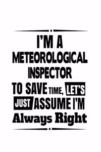 I'm A Meteorological Inspector To Save Time, Let's Assume That I'm Always Right