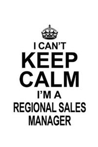 I Can't Keep Calm I'm A Regional Sales Manager