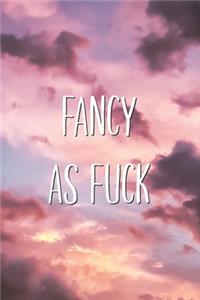 Fancy As Fuck