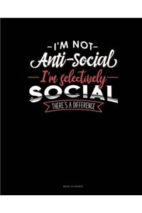 I'm Not Anti-Social I'm Selectively Social There's A Difference