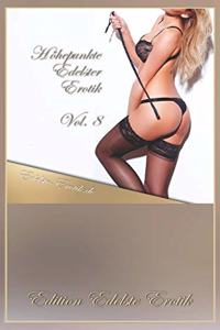 Höhepunkte Edelster Erotik Vol. 8 [Edition Edelste Erotik]