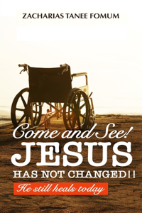 Come And See! Jesus Has Not Changed!!