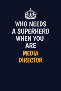 Who Needs A Superhero When You Are Media Director