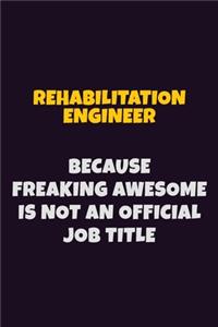Rehabilitation Engineer, Because Freaking Awesome Is Not An Official Job Title