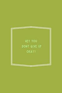 Hey You Dont Give Up Okay?