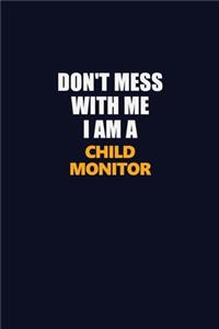 Don't Mess With Me I Am A Child Monitor
