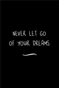 Never Let Go of your Dreams
