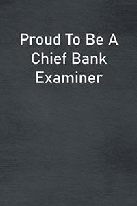 Proud To Be A Chief Bank Examiner