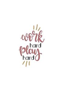 Work Hard Play Hard: 150 Lined Journal Pages / Diary / Notebook with Inspirational Quote on the Cover