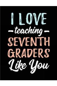 I Love Teaching Seventh Graders Like You