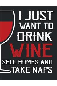 I just want to drink wine sell homes and take naps: I just want to drink wine sell homes and take naps on dark brown cover and Dot Graph Line Sketch pages, Extra large (8.5 x 11) inches, 110 pages, Wh