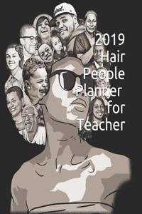 2019 Hair People Planner for Teacher: 365 Days Daily, Weekly and Monthly Planner, Academic Planner, Personal Organizer for Men, Women, Teachers and Student 7.5 X 9.25 with Note Pages