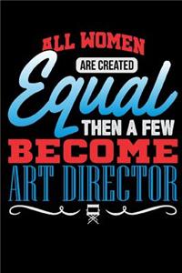 All Women Are Created Equal Then a Few Become Art Director: Blank Lined Journal Notebook Diary 6x9