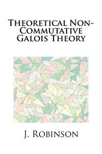 Theoretical Non-Commutative Galois Theory