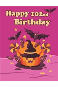 Happy 102nd Birthday: Cute Halloween Themed Notebook, Journal, Diary, 365 Lined Pages, Birthday Gifts for 102 Year Old Men or Women, Father or Mother, Grandpa or Grandma, Great Grandpa or Great Grandma, Best Friends, Holiday, Book Size 8 1/2 X 11