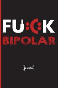 Fuck Bipolar: Journal: Manic, Depression, Addiction, Alcoholism, Bipolar Depression, Bipolar II, Bipolar Type 2, Manic Depressive, Mental Health, Mental Illness