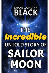 The Incredible Untold Story of Sailor Moon