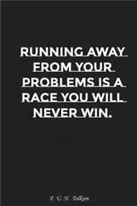 Running Away from Your Problems Is a Race You Will Never Win: Motivation, Notebook, Diary, Journal, Funny Notebooks