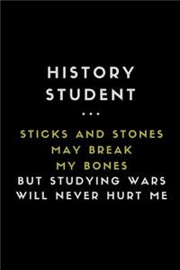 History Student... Sticks and Stones May Break My Bones But Studying Wars Will Never Hurt Me