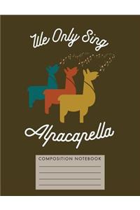 We Only Sing Alpacapella Composition Notebook