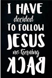 I Have Decided To Follow Jesus No Turning Back