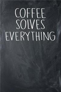 Coffee Solves Everything