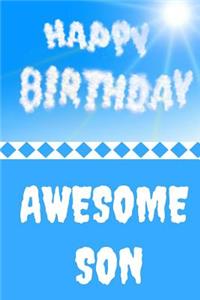 Happy Birthday Awesome Son: Everyone wants to feel special on they Birthday, this Birthday Blank lined Journal will do just that, Letting you record all those unforgettable pre