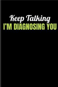 Keep Talking I'm Diagnosing You