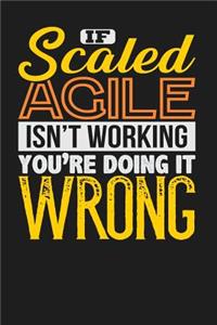 If Scaled Agile Isn't Working You're Doing it Wrong: Dark Gray, Yellow & Orange Design, Blank College Ruled Line Paper Journal Notebook for Project Managers and Their Families. (Agile and Scrum 6 x 9 i