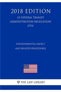 Environmental Impact and Related Procedures (US Federal Transit Administration Regulation) (FTA) (2018 Edition)