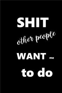 2019 Weekly Planner Funny Saying Shit Other People Want Me To Do 134 Pages
