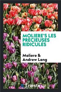 MoliÃ¨re's Les PrÃ©cieuses Ridicules. Edited with Introd., and Notes by Andrew Lang