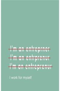 I'm an Entrepreneur... I Work for Myself