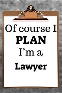 Of Course I Plan I'm a Lawyer
